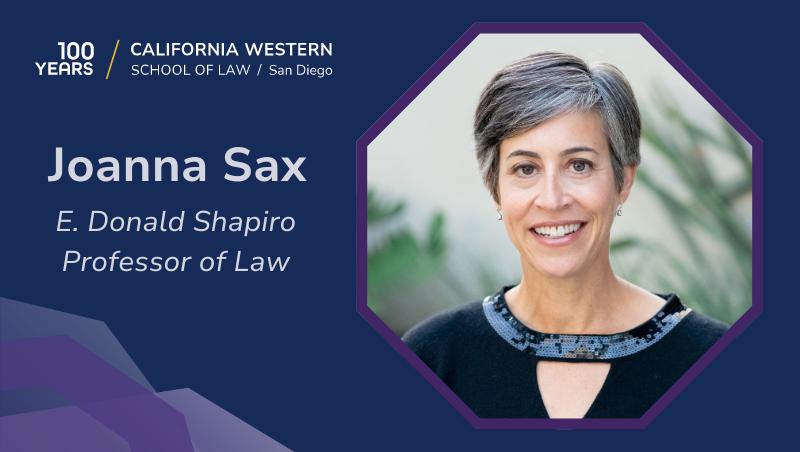 Joanna Sax, E. Donald Shapiro Professor of Law at California Western School of Law